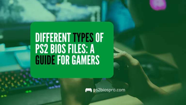Different Types of PS2 BIOS Files A Perfect Guide for Gamers