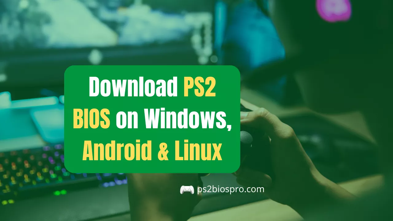 Download PS2 BIOS on Windows, Android & Linux