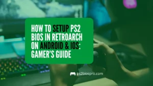 How to Setup PS2 BIOS in RetroArch on Android & iOS Gamer’s Guide