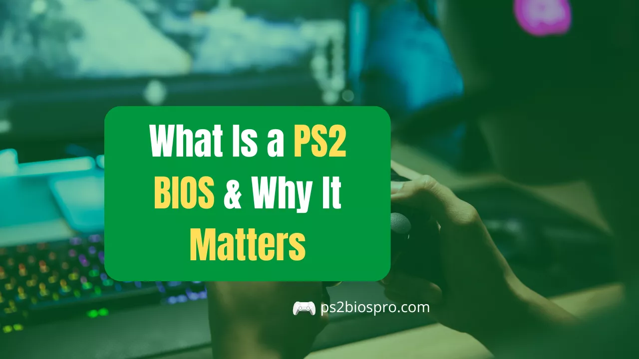 What Is a PS2 BIOS & Why It Matters