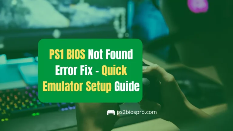 PS1 BIOS Not Found Error Fix – Quick Emulator Setup Guide