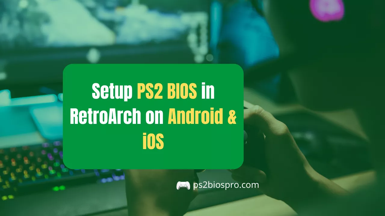 Setup PS2 BIOS in RetroArch on Android & iOS Gamer’s
