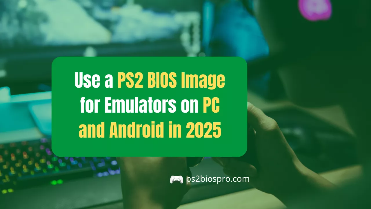 Use a PS2 BIOS Image for Emulators on PC and Android in 2025